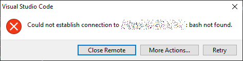 screenshot of a message window from Visual Studio Code; content: Could not establish connection to [redacted hostname]: bash not found.